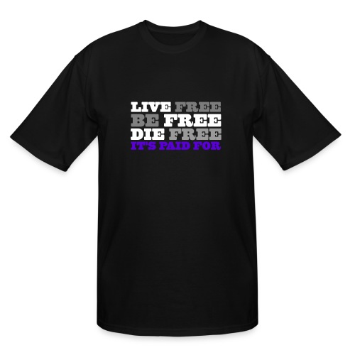 LiveFree BeFree DieFree | It's Paid For - Men's Tall T-Shirt