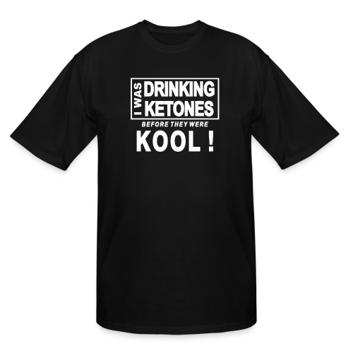 I was drinking ketones before they were kool - Men's Tall T-Shirt