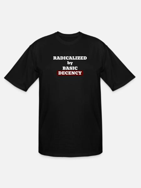 Radicalized by basic decency - Men's Tall T-Shirt - black