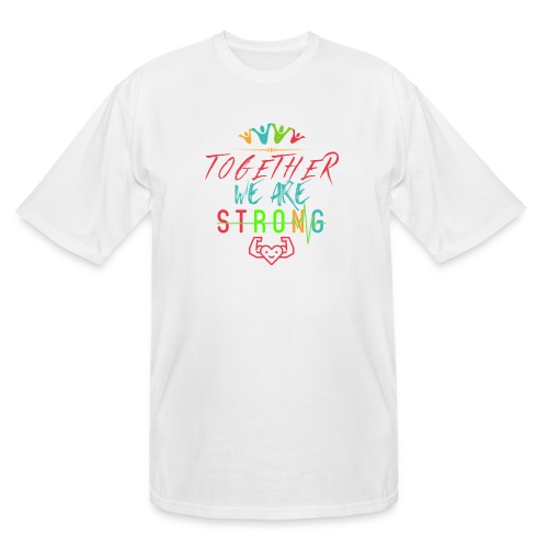 Together We Are Strong | Motivation T-shirt - Men's Tall T-Shirt