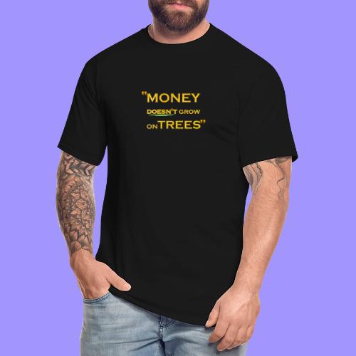 Money Doesn't Grow on Trees - Men's Tall T-Shirt