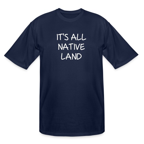 It's All Native Land - Men's Tall T-Shirt
