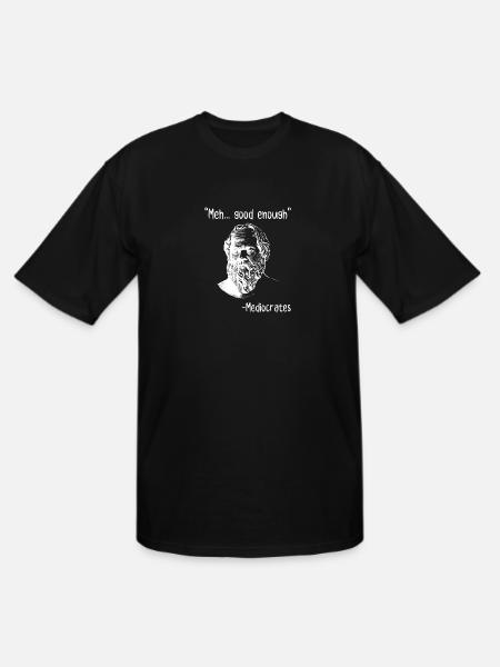 Meh Good Enough Mediocrates - Men's Tall T-Shirt - black