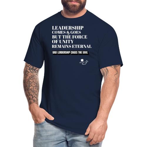 Leadership Comes & Goes - Men's Tall T-Shirt