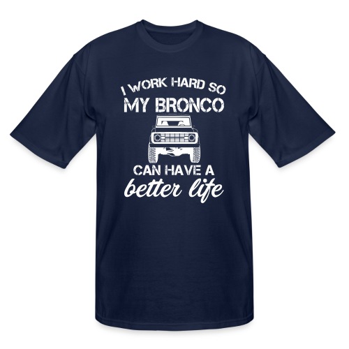 I work Hard Bronco Better Life Men's T-Shirt - Men's Tall T-Shirt