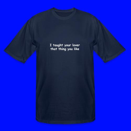 I Taught Your Lover That Thing You Like - Men's Tall T-Shirt