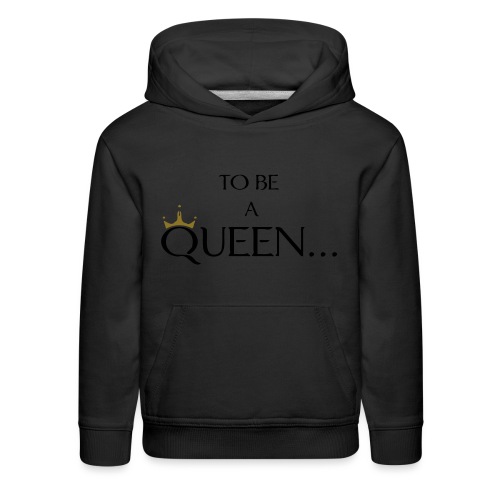 TO BE A QUEEN2 - Kids‘ Premium Hoodie