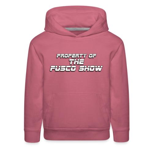 PROPERTY OF FUSCO SHOW - Kids‘ Premium Hoodie