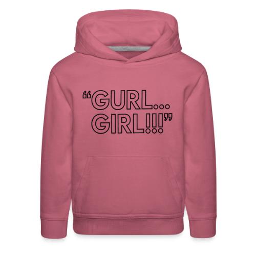 GURL… GIRL!!! Meme Quote Typography - Kids‘ Premium Hoodie