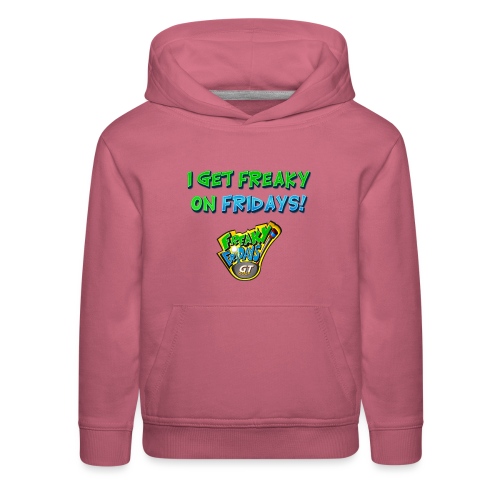 I Get Freaky on Fridays - Kids‘ Premium Hoodie