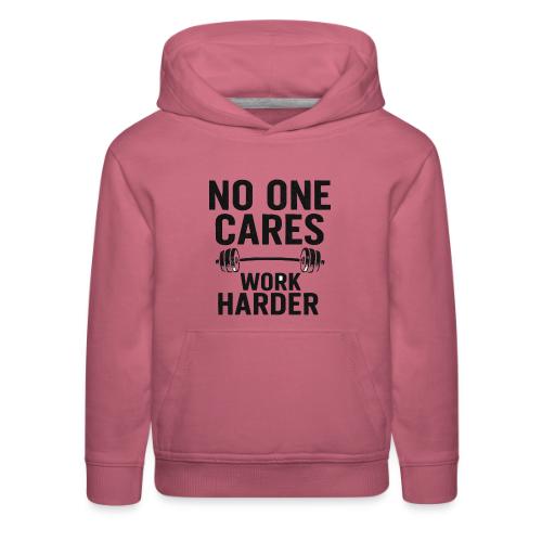 No One Cares, Work Harder – Gritty Motivational - Kids‘ Premium Hoodie