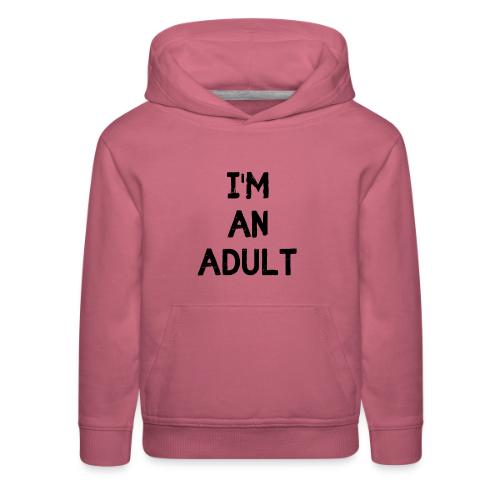 I'M AN ADULT t-shirt - Kids‘ Premium Hoodie