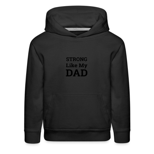 Strong like Dad - Kids‘ Premium Hoodie