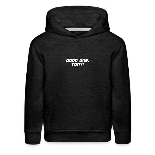 GOOD ONE, TONY! (text only) - Kids‘ Premium Hoodie