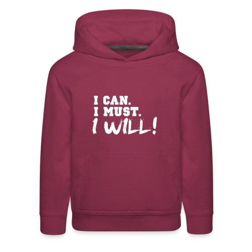 I Can. I Must. I Will! - Kids‘ Premium Hoodie
