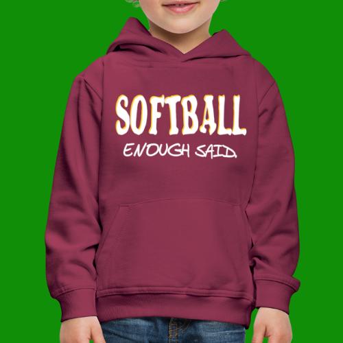 Softball Enough Said - Kids‘ Premium Hoodie
