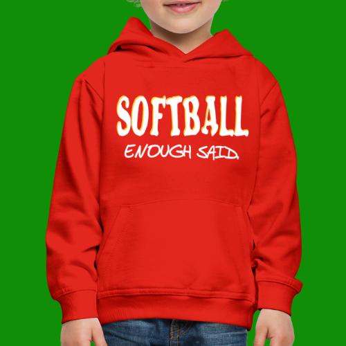 Softball Enough Said - Kids‘ Premium Hoodie