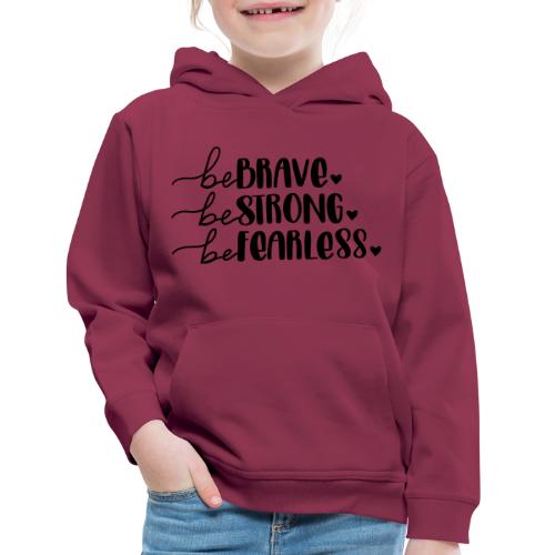 Be Brave Be Strong Be Fearless Merchandise - Kids‘ Premium Hoodie