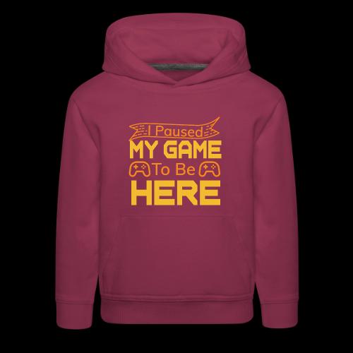 I Paused My Game To Be Here - Kids‘ Premium Hoodie