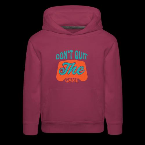 Don't Quit The Game! - Kids‘ Premium Hoodie