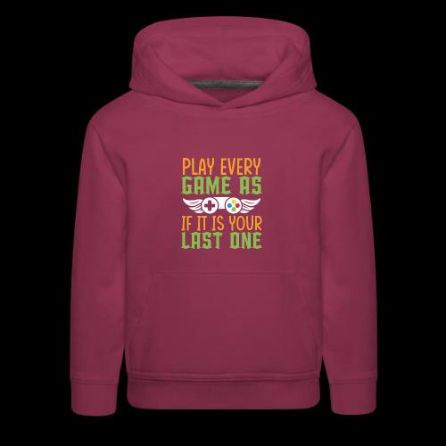 Play Every Game as if it is Your Last One - Kids‘ Premium Hoodie