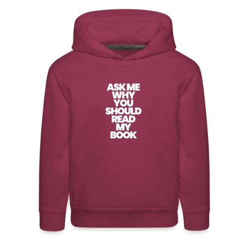 ASK ME WHY YOU SHOULD READ MY BOOK - Kids‘ Premium Hoodie