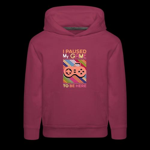 I Paused My Game to Be Here - Kids‘ Premium Hoodie