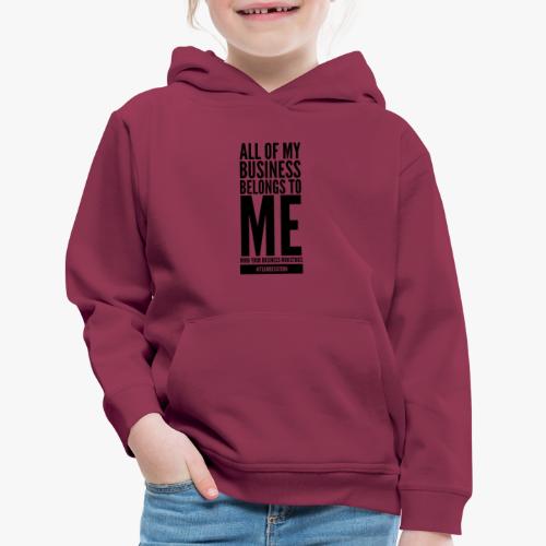 ALL of MY BUSINESS BLACK - Kids‘ Premium Hoodie