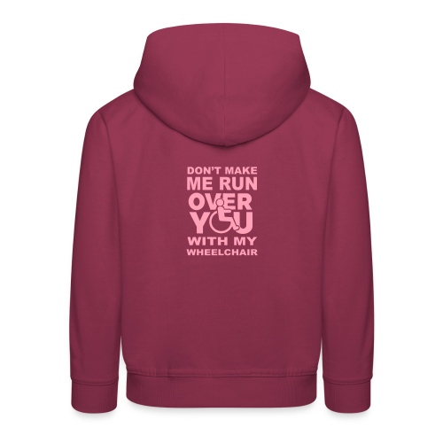 Make sure I don't roll over you with my wheelchair - Kids‘ Premium Hoodie