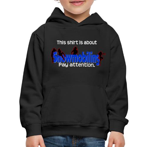 Shirt is About Snowmobiling - Kids‘ Premium Hoodie