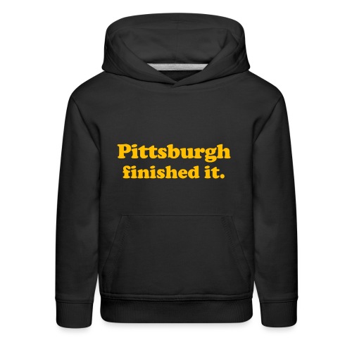 Pittsburgh Finished It - Kids‘ Premium Hoodie