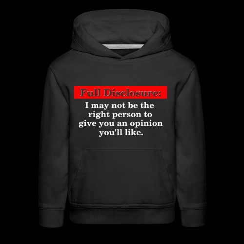 Full Disclosure: Maybe Not the Opinion You Want - Kids‘ Premium Hoodie