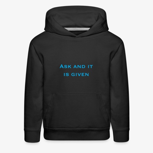 Ask and it is given - Kids‘ Premium Hoodie