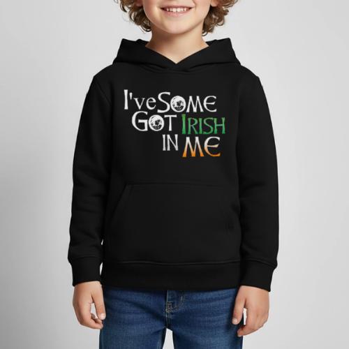I've Got Some Irish In Me Cheeky Text - Kids‘ Premium Hoodie