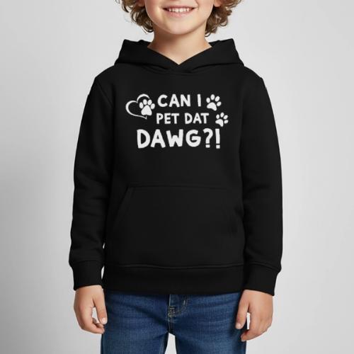 Can I Pet Dat Dawg Funny Meme Tee - Kids‘ Premium Hoodie