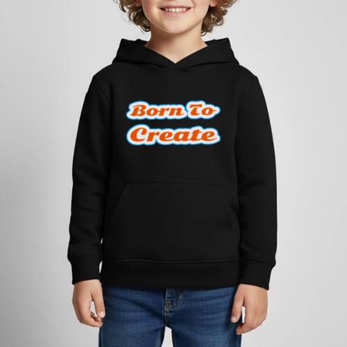 Born to Create — Creative Soul Script - Kids‘ Premium Hoodie