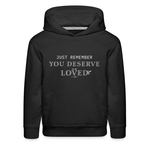 You Deserve To Be Loved - Kids‘ Premium Hoodie