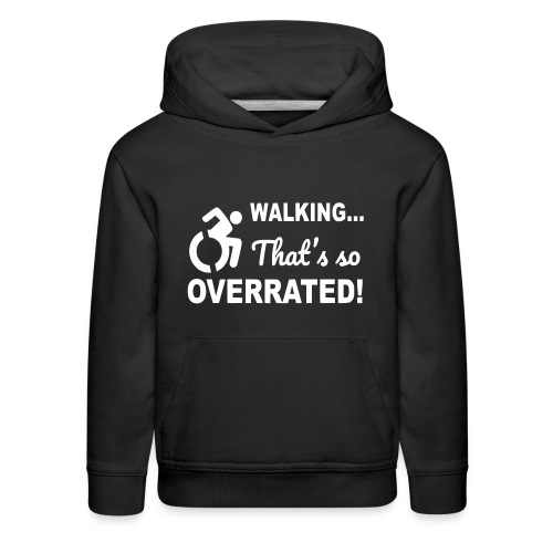 Walking is overrated. Wheelchair humor shirt * - Kids‘ Premium Hoodie