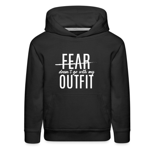 Fear Doesn't Go With My Outfit (White) - Kids‘ Premium Hoodie