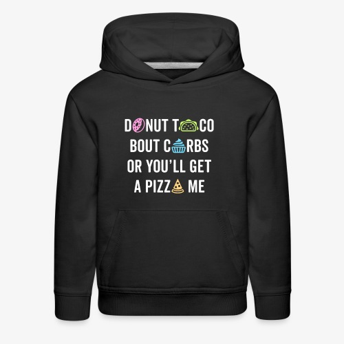 Donut Taco Bout Carbs Or You'll Get A Pizza Me v1 - Kids‘ Premium Hoodie