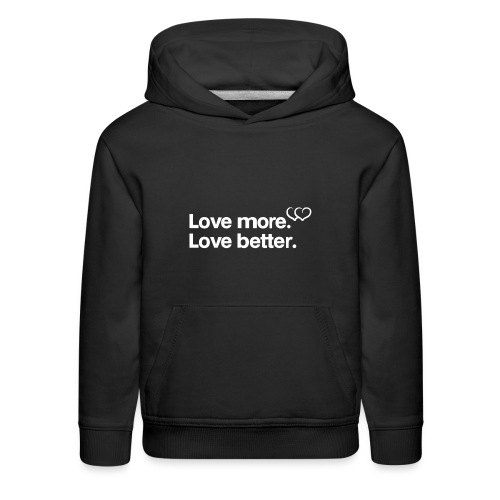 Love more. Love better. Collection - Kids‘ Premium Hoodie
