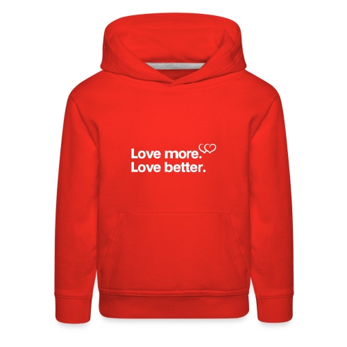 Love more. Love better. Collection - Kids‘ Premium Hoodie
