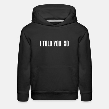 I told you so - Kids Hoodie