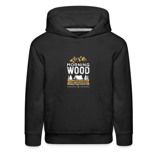 Morning Wood Campgrounds The Perfect Place - Kids‘ Premium Hoodie