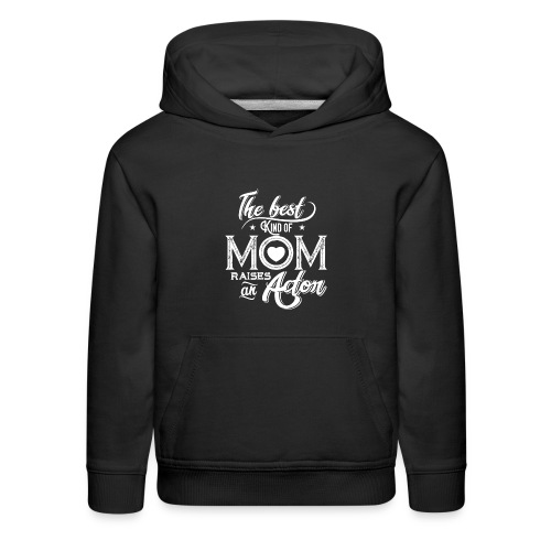 The Best Kind Of Mom Raises An Actor, Mother's Day - Kids‘ Premium Hoodie