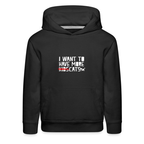 i want to have more kids cats - Kids‘ Premium Hoodie