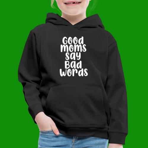 Good Moms Say Bad Words - Kids‘ Premium Hoodie