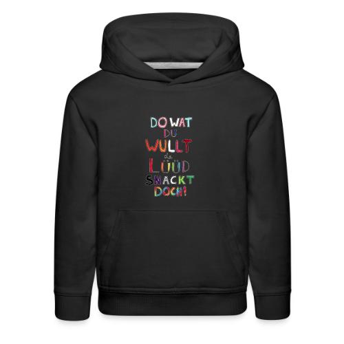 Do Wat Du Wullt de Luud Snackt Doch! - Kids‘ Premium Hoodie