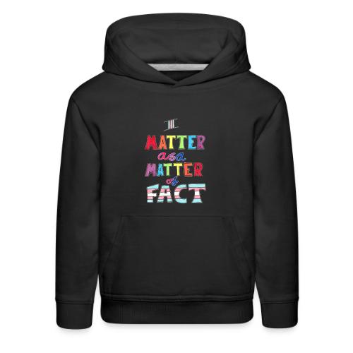 I Matter as a Matter of Fact - Kids‘ Premium Hoodie