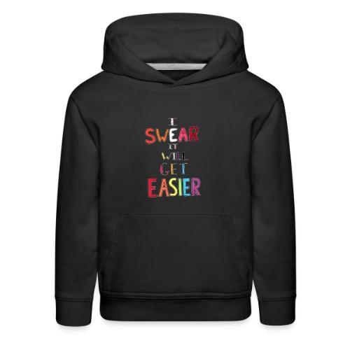 I Swear It Will Get Easier - Kids‘ Premium Hoodie